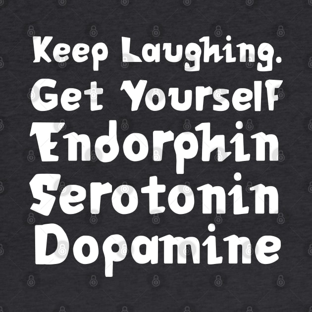 Keep Laughing. Get Yourself Endorphin Serotonin Dopamine | Quotes | Emerald Green by Wintre2